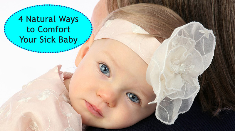 4 Natural Ways To Comfort Your Sick Baby