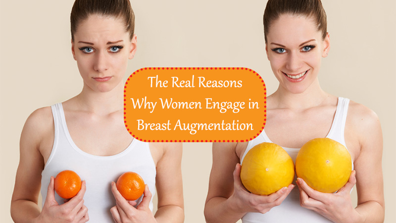 The Real Reasons Why Women Engage in Breast Augmentation