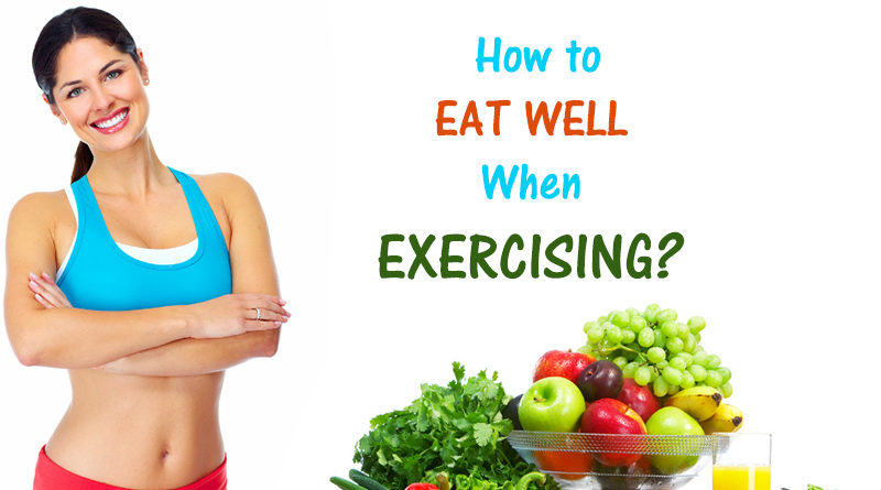 How to Eat Well When Exercising