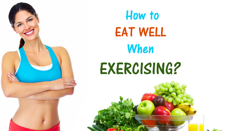  How to Eat Well When Exercising