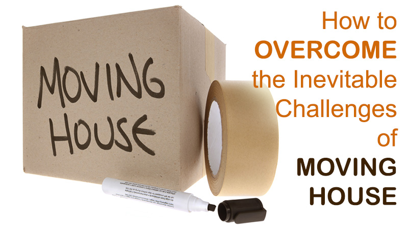 How to Overcome the Inevitable Challenges of Moving House