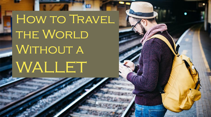 How to Travel the World Without a Wallet
