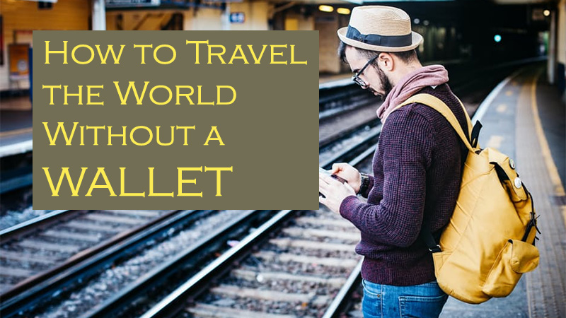 How to Travel the World Without a Wallet