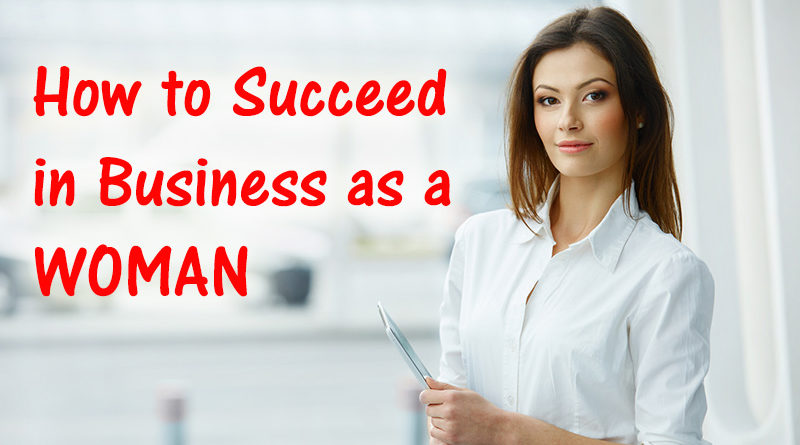 How to Succeed in Business as a Woman