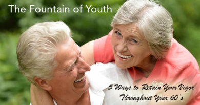 The Fountain of Youth - 5 Ways to Retain Your Vigor Throughout Your 60’s