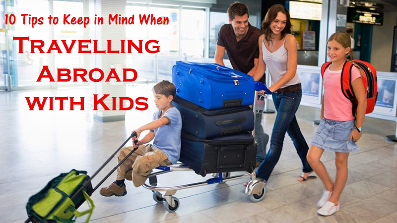 10 Tips to Keep in Mind When Travelling Abroad with Kids