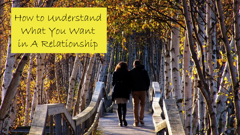 How to Understand What You Want In A Relationship
