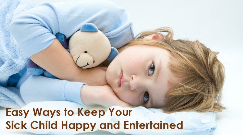 Easy Ways to Keep Your Sick Child Happy and Entertained