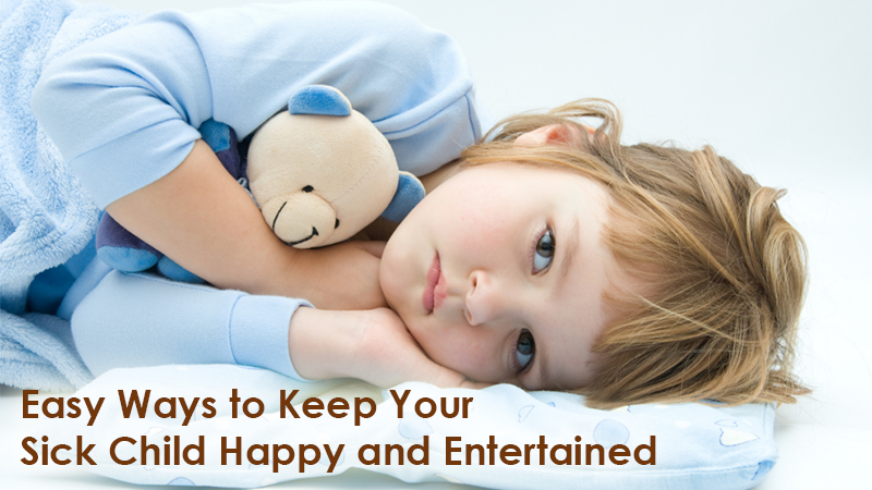 Easy Ways to Keep Your Sick Child Happy and Entertained