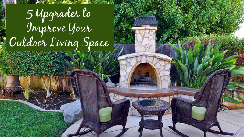 5 Upgrades to Improve Your Outdoor Living Space