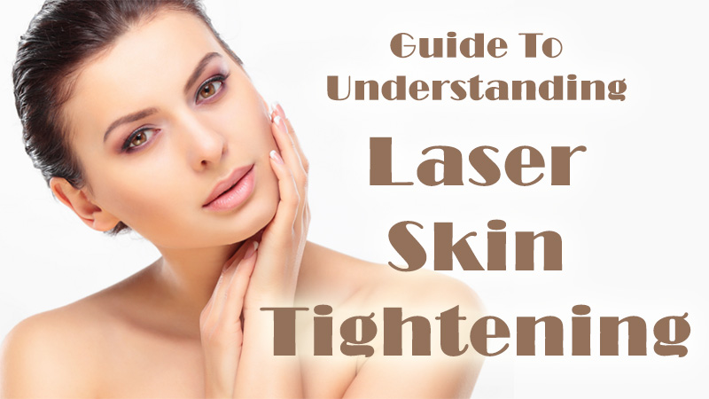 Guide To Understanding Laser Skin Tightening