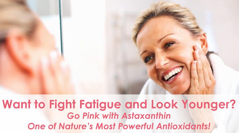 Want to Fight Fatigue and Look Younger? Go Pink with Astaxanthin: One of Nature’s Most Powerful Antioxidants!