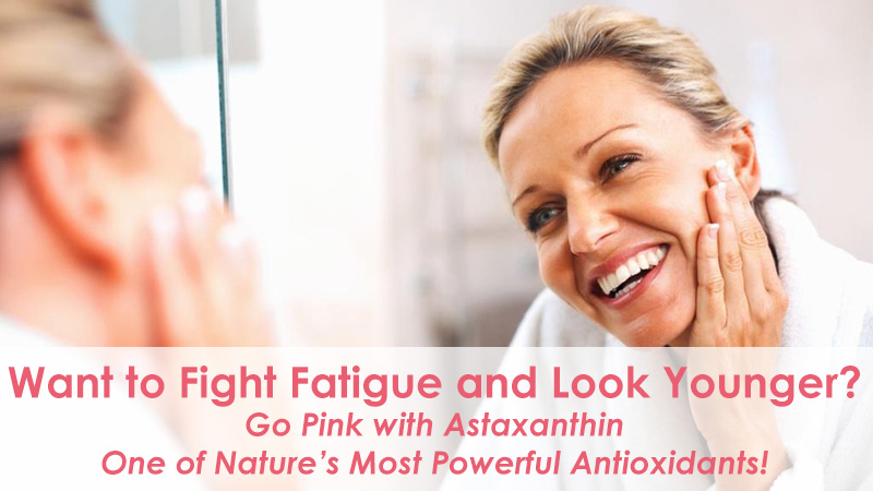Want to Fight Fatigue and Look Younger? Go Pink with Astaxanthin: One of Nature’s Most Powerful Antioxidants!