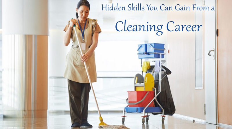 Hidden Skills You Can Gain From a Cleaning Career