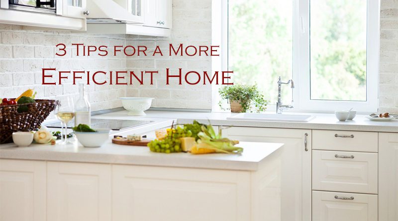 3 Tips for a More Efficient Home