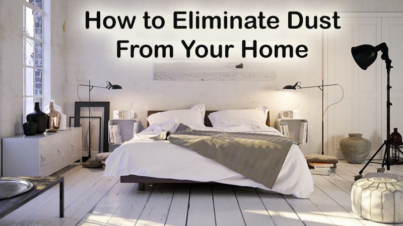 How to Eliminate Dust From Your Home