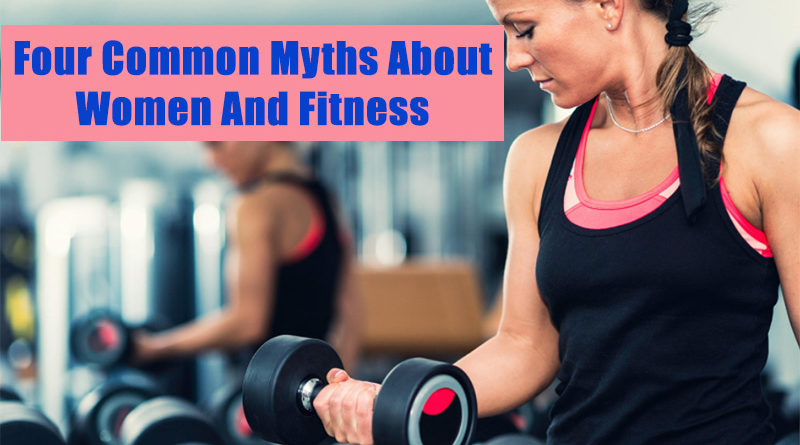 Four Common Myths About Women And Fitness