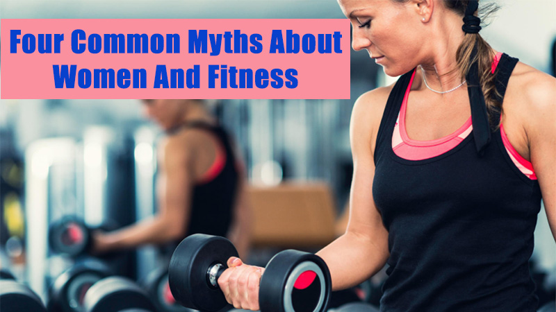 Four Common Myths About Women And Fitness