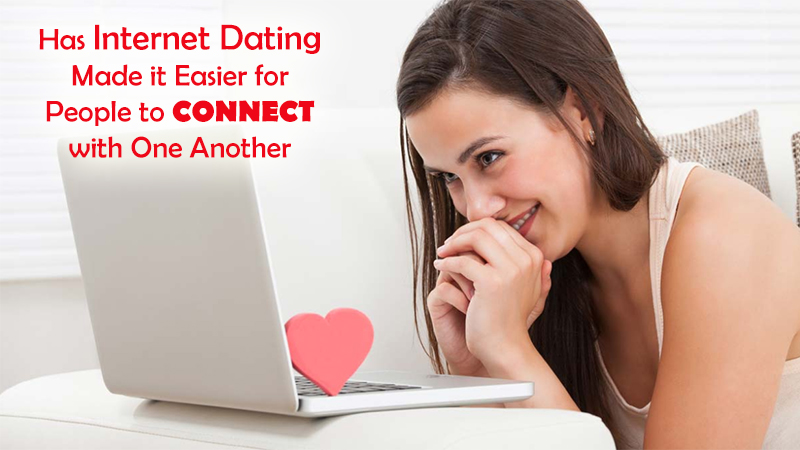 Has Internet Dating Made it Easier for People to Connect with One Another