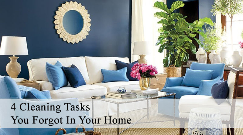 4 Cleaning Tasks You Forgot In Your Home