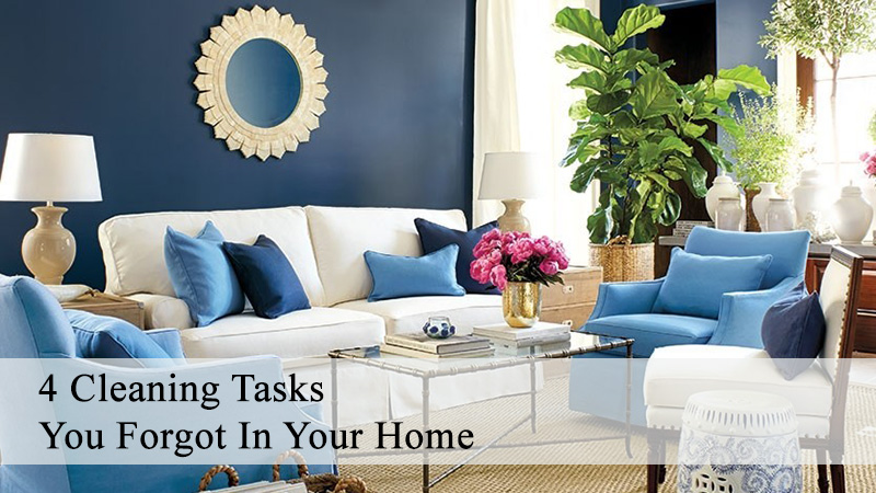 4 Cleaning Tasks You Forgot In Your Home