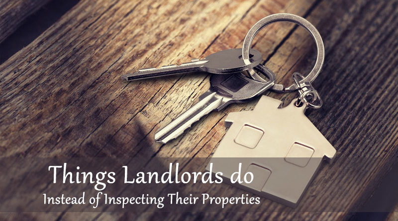 Things Landlords do Instead of Inspecting Their Properties