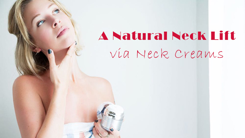 A Natural Neck Lift via Neck Creams