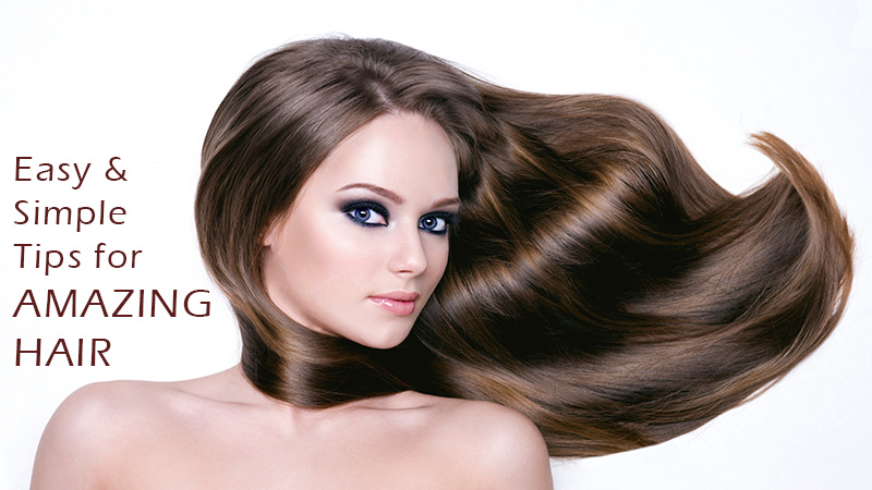 Easy & Simple Tips for Amazing Hair