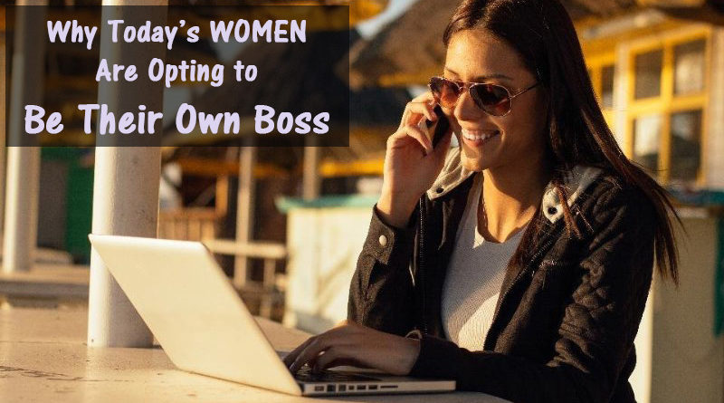 Why Today’s Women Are Opting to be Their Own Boss