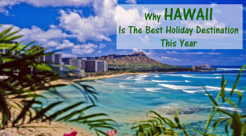Why Hawaii Is The Best Holiday Destination This Year