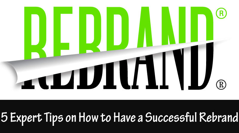5 Expert Tips on How to Have a Successful Rebrand