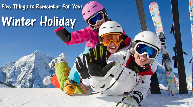 Five Things to Remember For Your Winter Holiday