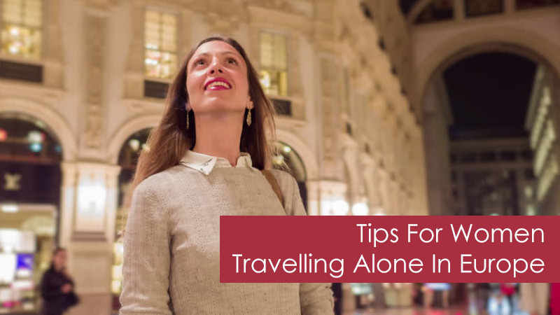 Tips For Women Travelling Alone In Europe