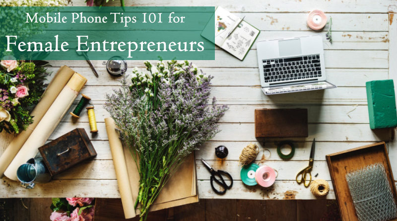 Mobile Phone Tips 101 for Female Entrepreneurs