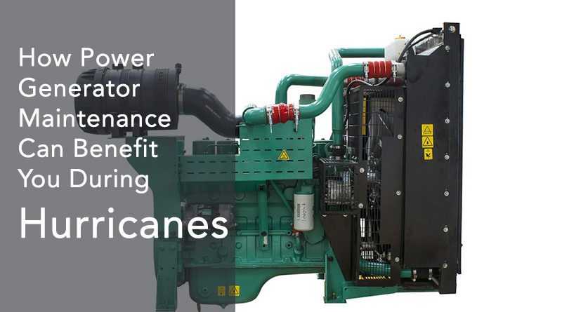 How Power Generator Maintenance Can Benefit You During Hurricanes