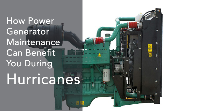 How Power Generator Maintenance Can Benefit You During Hurricanes