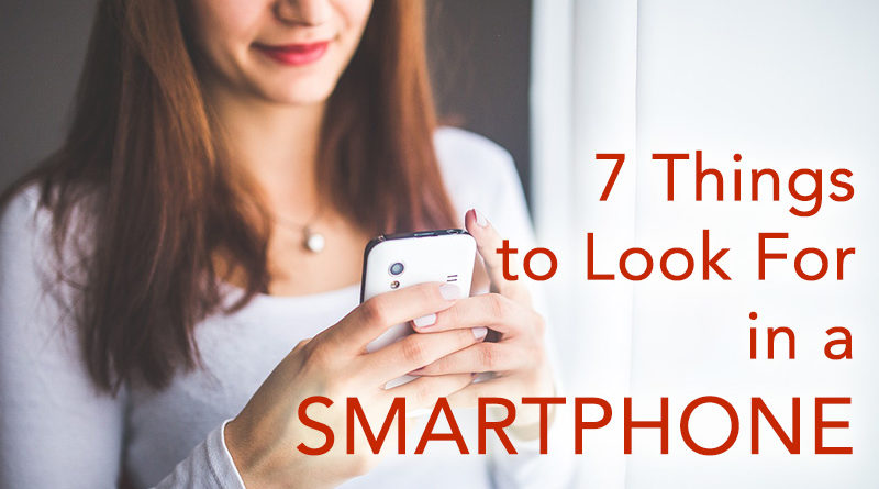 7 Things to Look For in a Smartphone