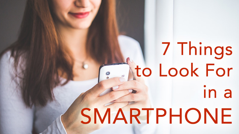 7 Things to Look For in a Smartphone
