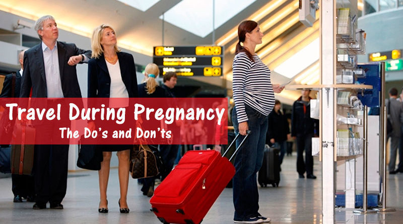 Travel During Pregnancy: The Do’s and Don’ts