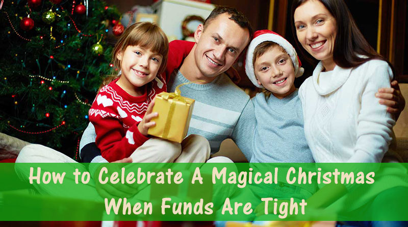 How To Ensure Your Family Has A Magical Christmas This Year When Funds Are Tight