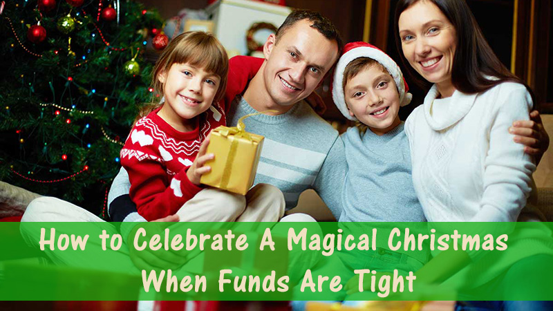 How To Ensure Your Family Has A Magical Christmas This Year When Funds Are Tight