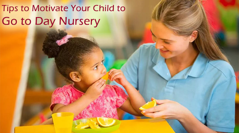 Tips to Motivate Your Child to go to Day Nursery