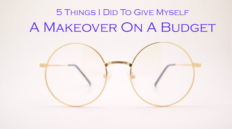 5 Things I Did To Give Myself A Makeover On A Budget