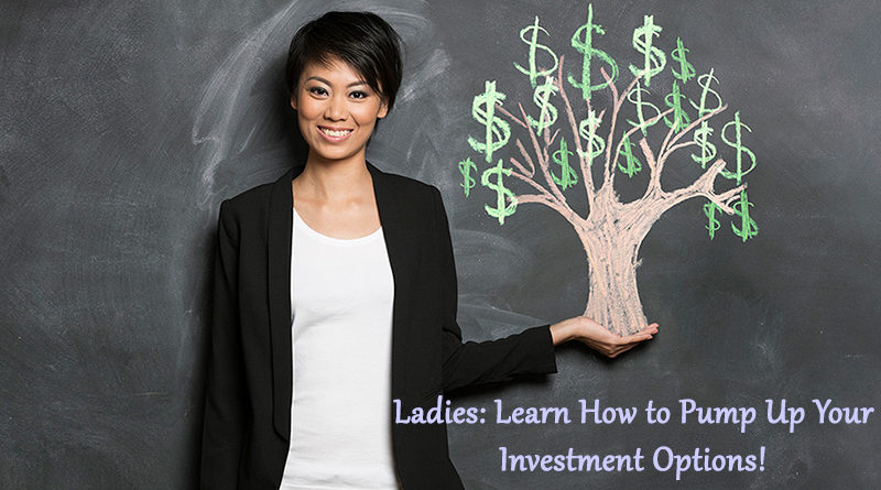 Ladies: Learn How to Pump Up Your Investment Options!