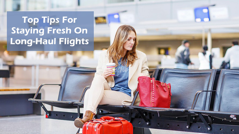 Top Tips For Staying Fresh On Long-Haul Flights