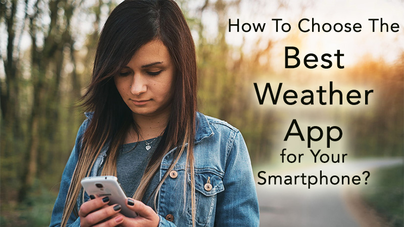 How To Choose The Best Weather App for Your Smartphone?