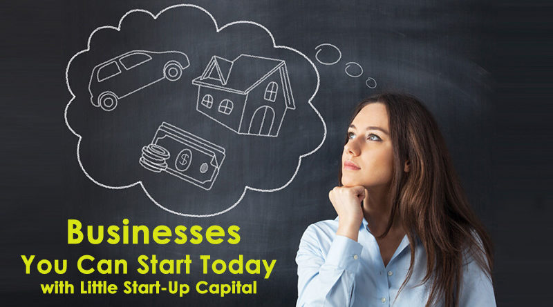 Businesses You Can Start Today with Little Start-Up Capital