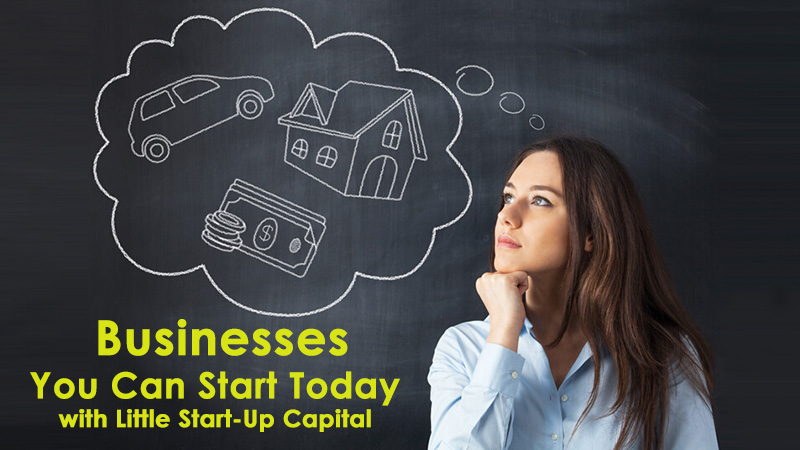  Businesses You Can Start Today with Little Start-Up Capital