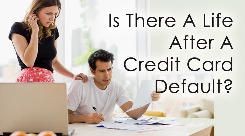 Is There A Life After A Credit Card Default?