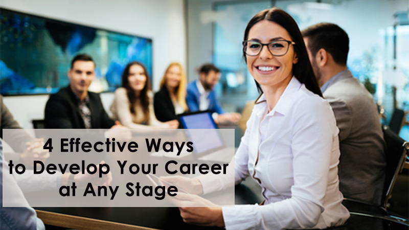 4 Effective Ways to Develop Your Career at Any Stage